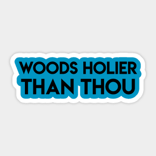 Woods Holier Than Thou Sticker